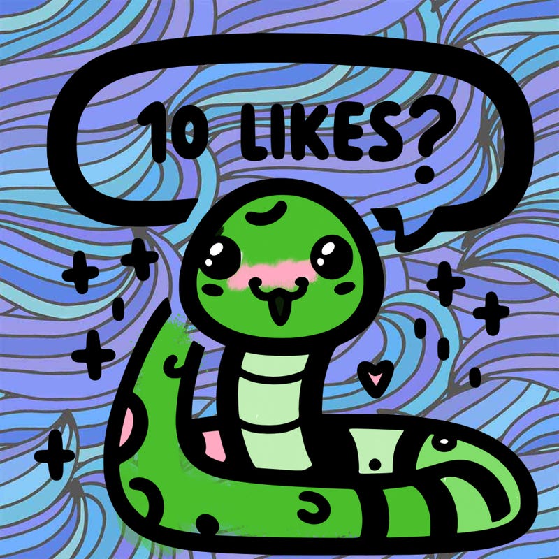 cute snake saying "10 likes?"