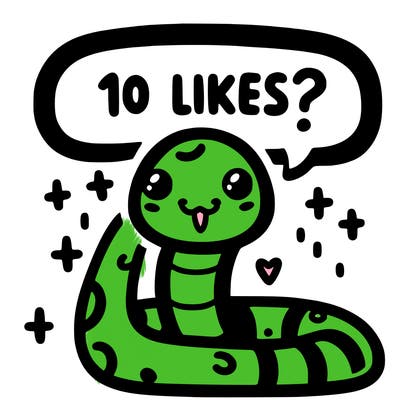 cute snake saying "10 likes?"