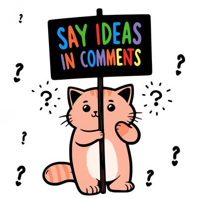 cat holding sign that says say ideas in comments