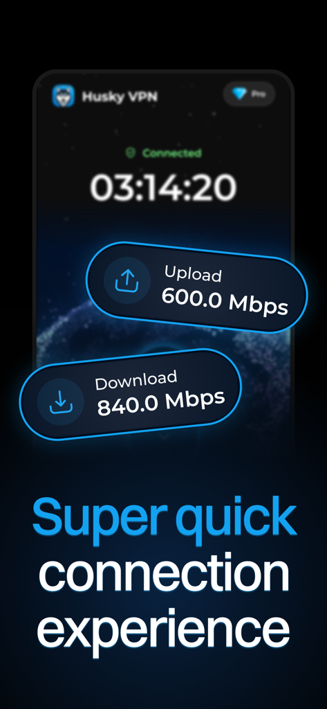 Husky VPN - Go Borderless - Husky VPN interface showing fast download and upload speeds for a super quick connection experience.