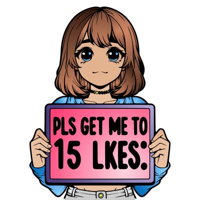 realistic girl holding up a sign that says “pls get me to 15 likes!”