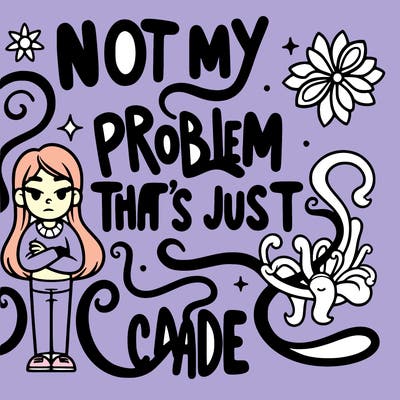 not my problem that’s just not my problem