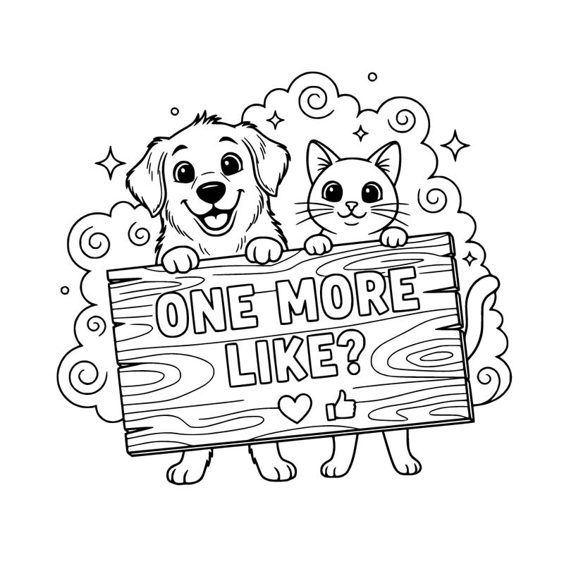 please create a dog and cat holding a sign and on the sign it says one more like?