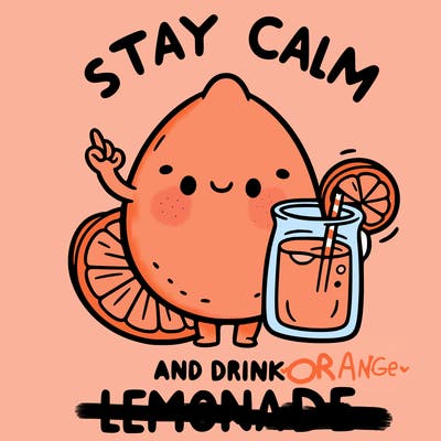 stay calm and drink lemonade