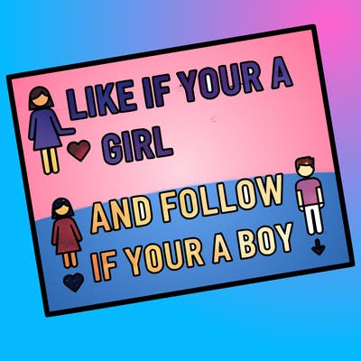 like if your a girl and follow if your a boy