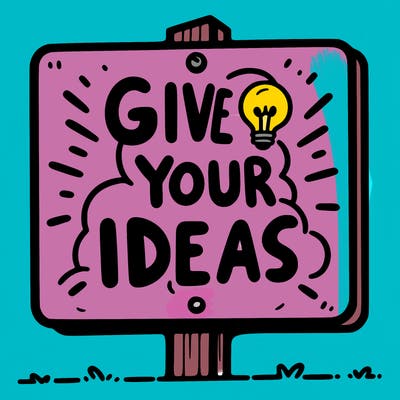 a sign saying give your ideas