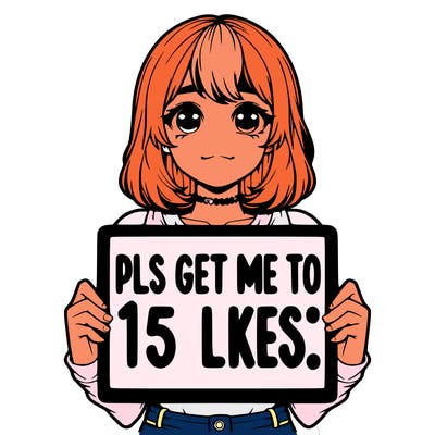 realistic girl holding up a sign that says “pls get me to 15 likes!”