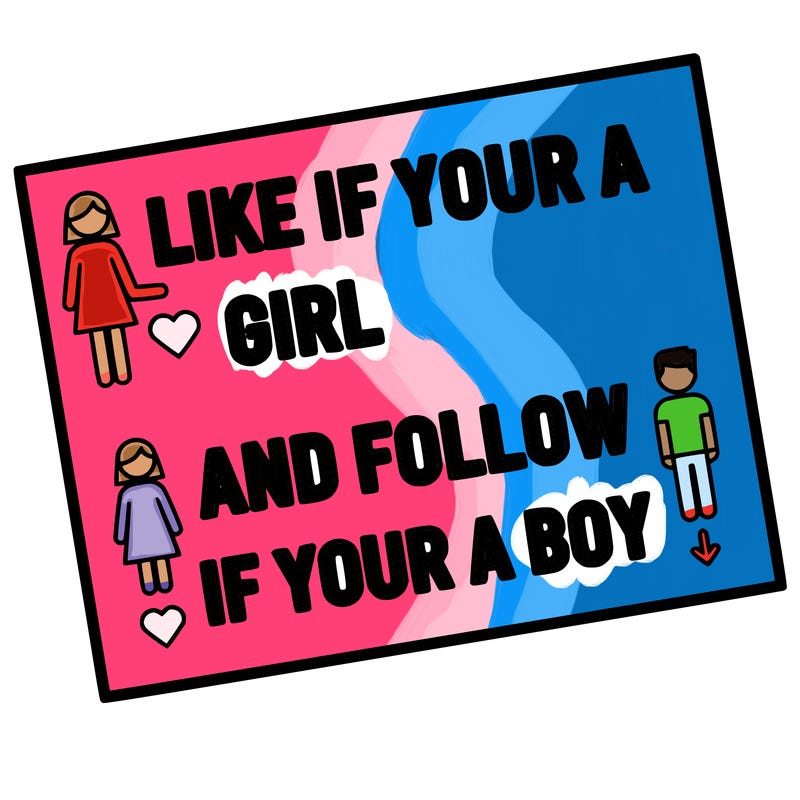 like if your a girl and follow if your a boy