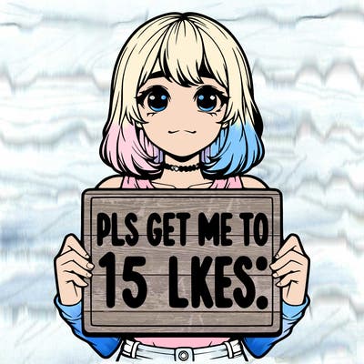 realistic girl holding up a sign that says “pls get me to 15 likes!”