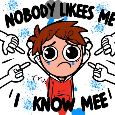 nobody likes me i know it