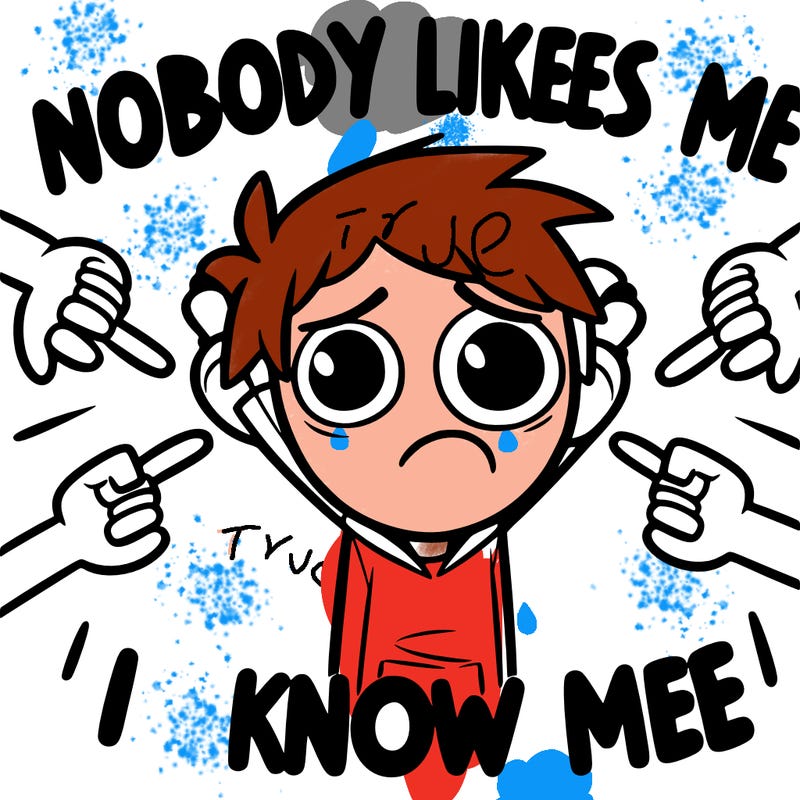 nobody likes me i know it