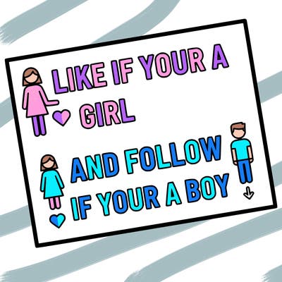 like if your a girl and follow if your a boy