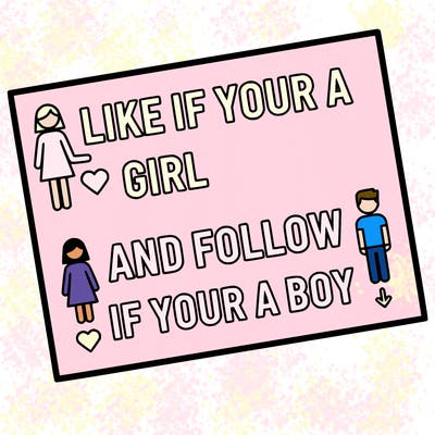 like if your a girl and follow if your a boy