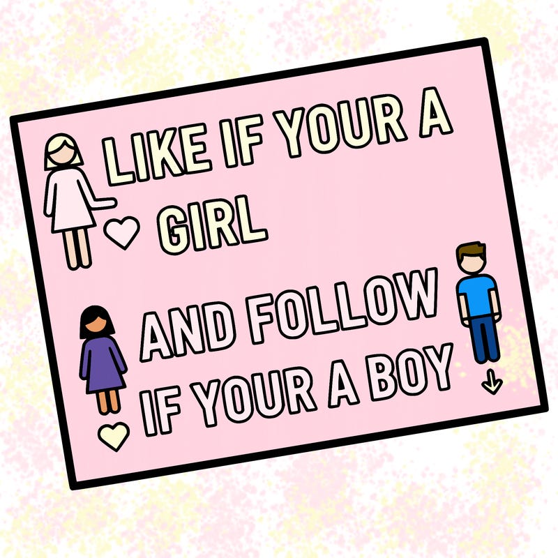 like if your a girl and follow if your a boy