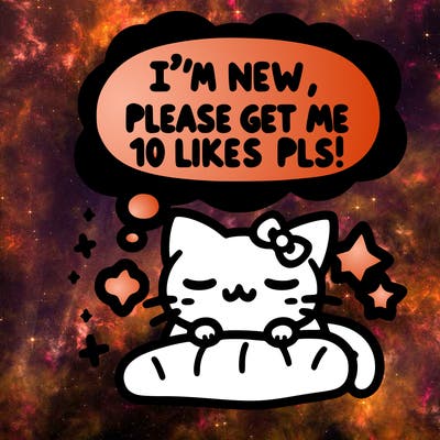 kitty taking a nap dream talking and saying "i'm new, please get me at least 10 likes pls!!"