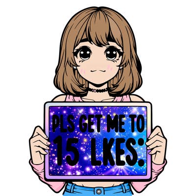 realistic girl holding up a sign that says “pls get me to 15 likes!”