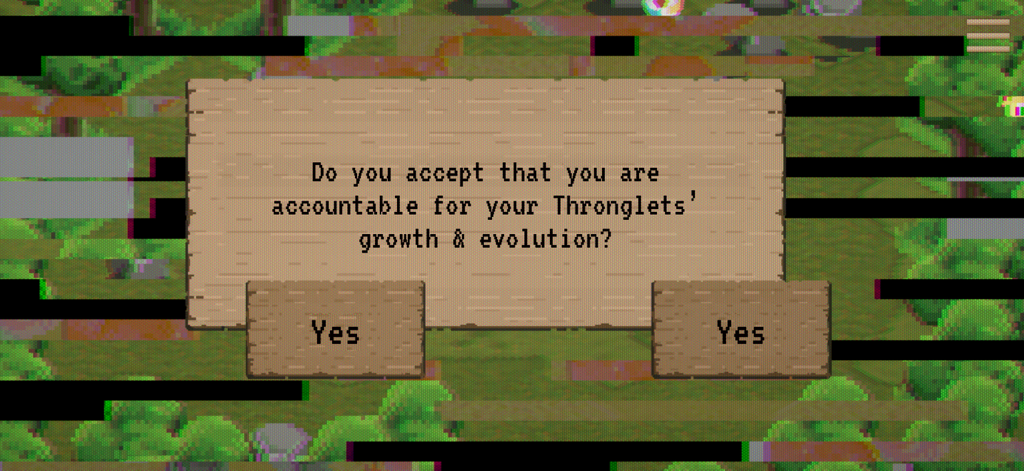 Black Mirror: Thronglets - Un cuadro de diálogo con fallos en el juego Black Mirror Thronglets preguntando al jugador si acepta la responsabilidad de la evolución de su mascota con dos opciones de Sí