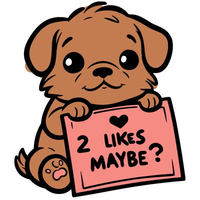 a puppy holding a sign that says 2 likes maybe?