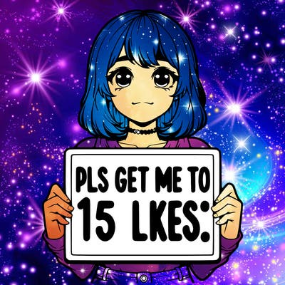 realistic girl holding up a sign that says “pls get me to 15 likes!”