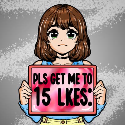 realistic girl holding up a sign that says “pls get me to 15 likes!”