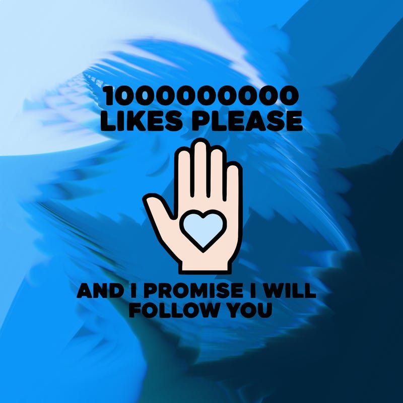 100000000000 likes please and i promise i will follow you