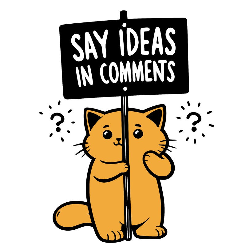 cat holding sign that says say ideas in comments