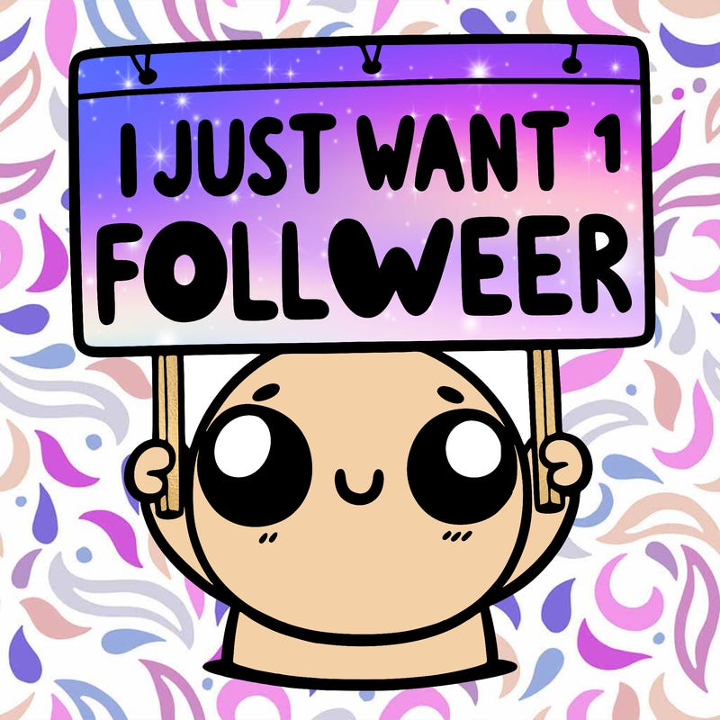 holding up a sign that says i just want one follower