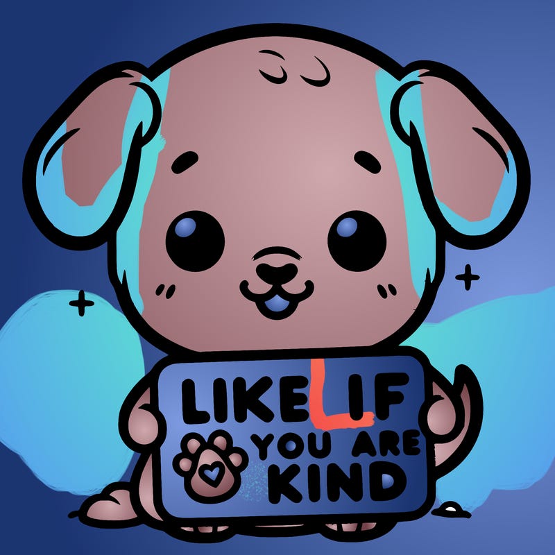 make a sign that says like if you are kind with a cute little dog