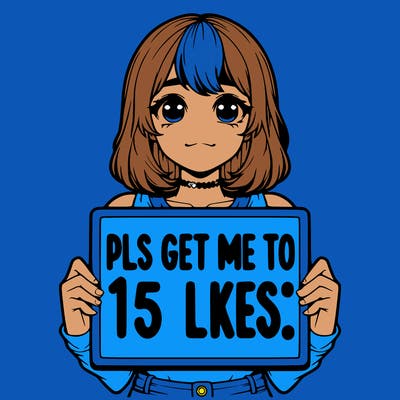 realistic girl holding up a sign that says “pls get me to 15 likes!”