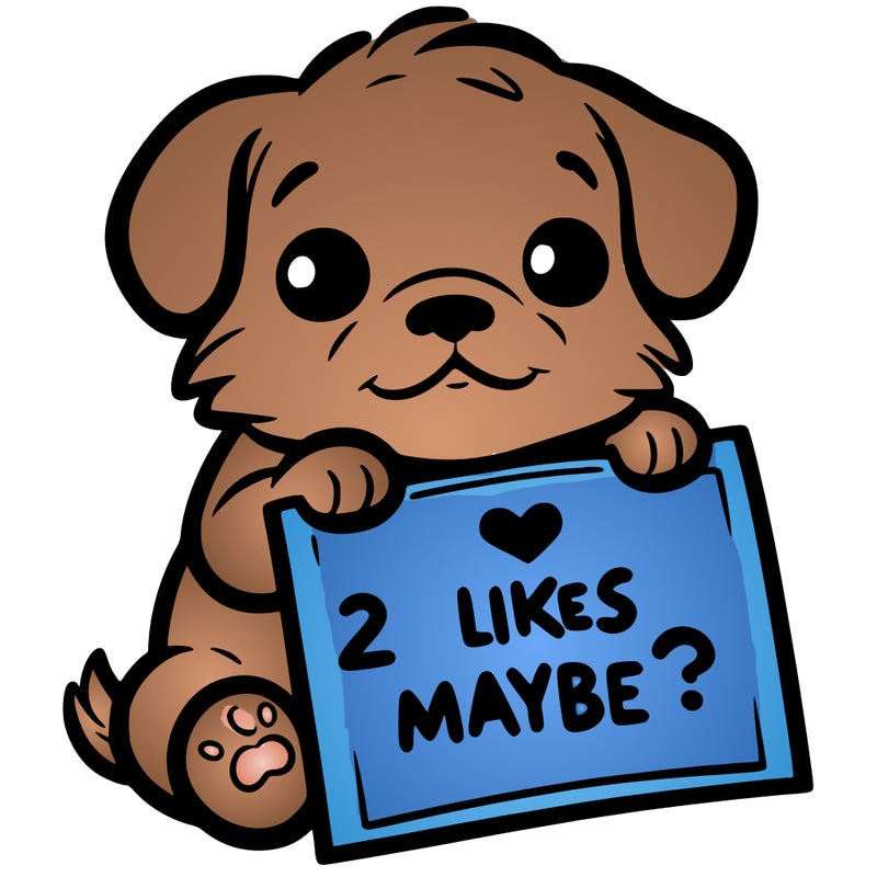 a puppy holding a sign that says 2 likes maybe?
