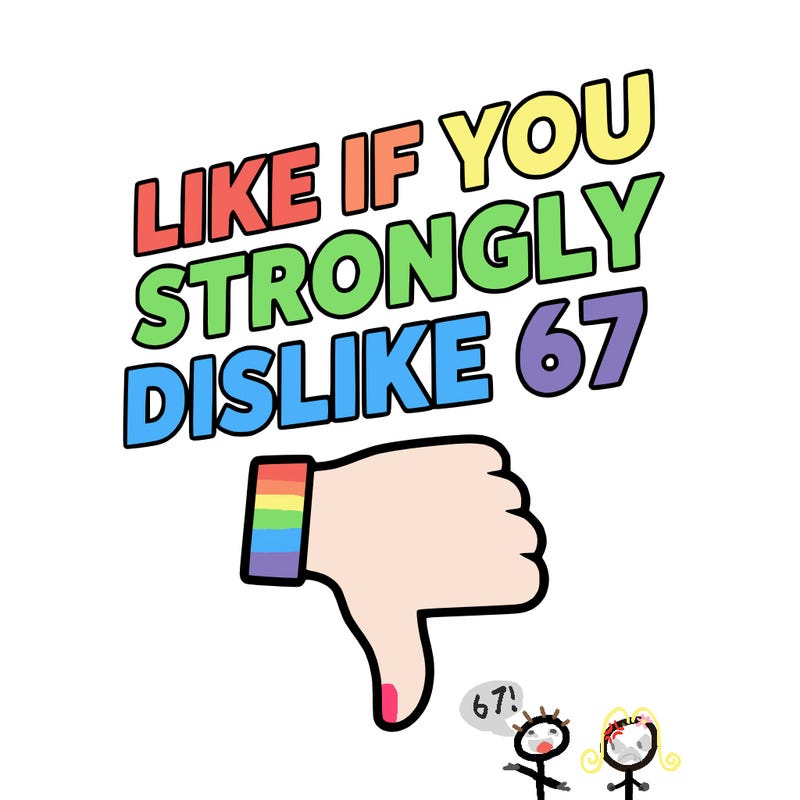 like if you strongly dislike 67