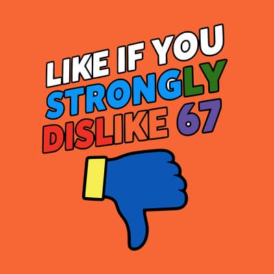 like if you strongly dislike 67