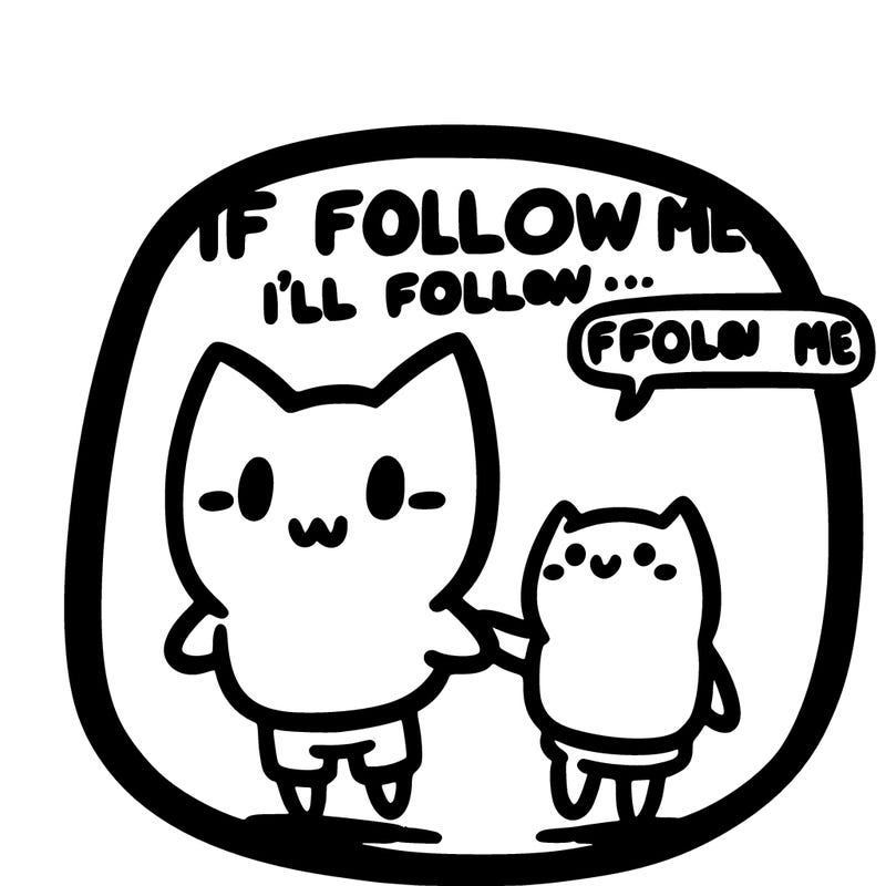 if you follow me, i’ll follow you