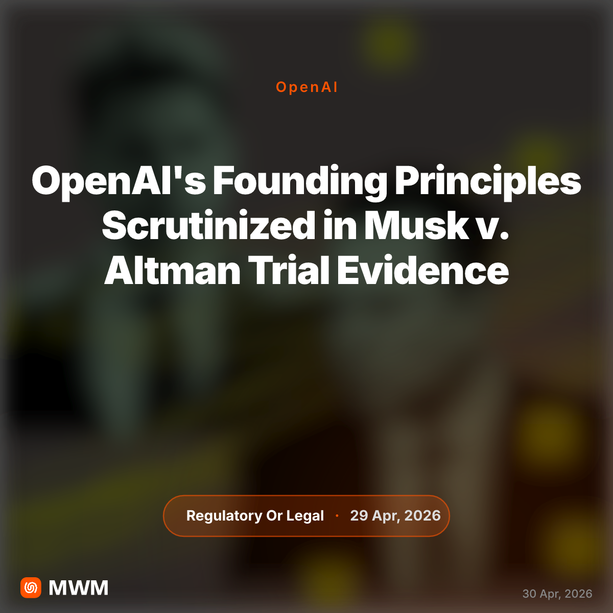 OpenAI's Founding Principles Scrutinized in Musk v. Altman Trial Evidence for April 2026