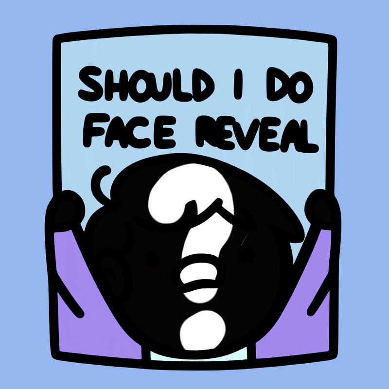 should i do a face reveal