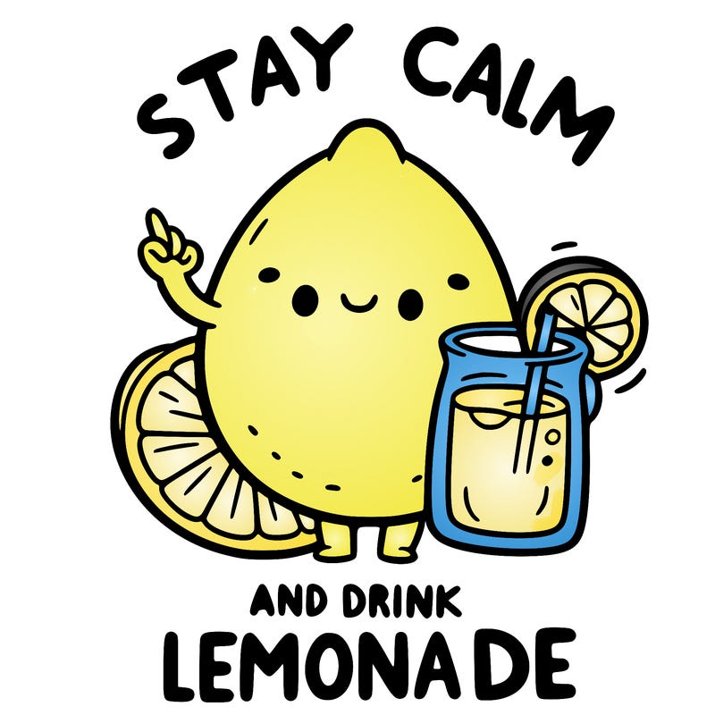 stay calm and drink lemonade