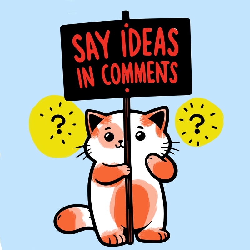 cat holding sign that says say ideas in comments