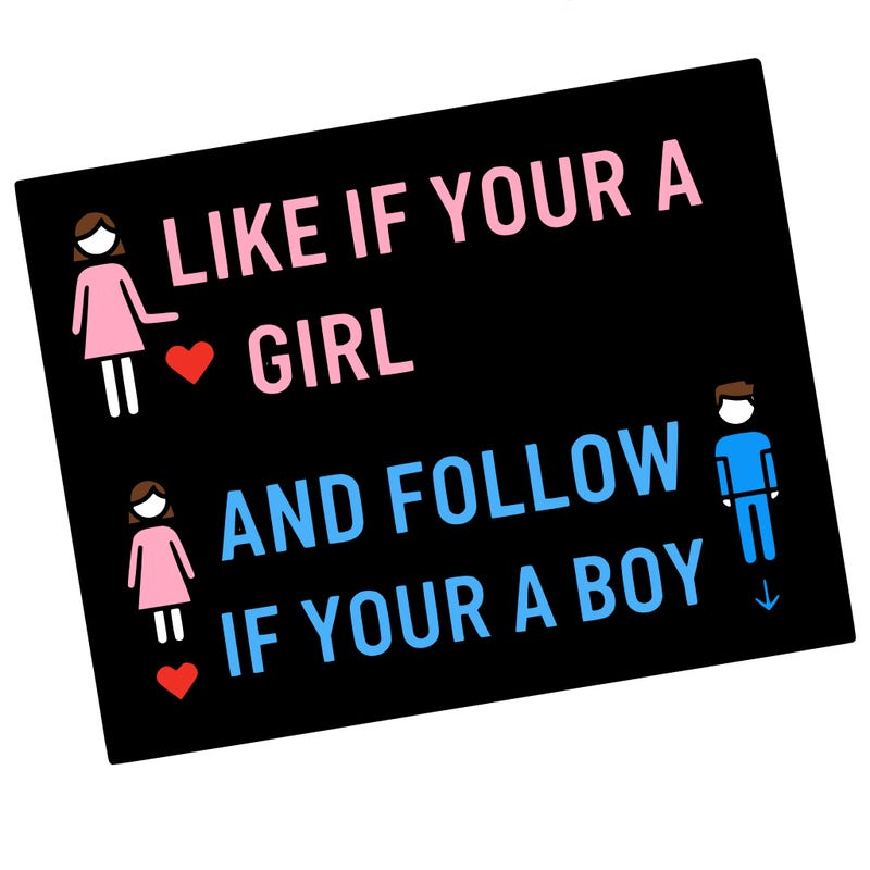 like if your a girl and follow if your a boy