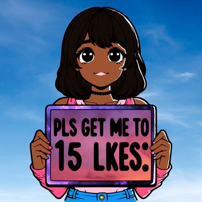 realistic girl holding up a sign that says “pls get me to 15 likes!”