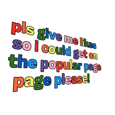text saying " pls give me likes so i could get on the popular page please!.
