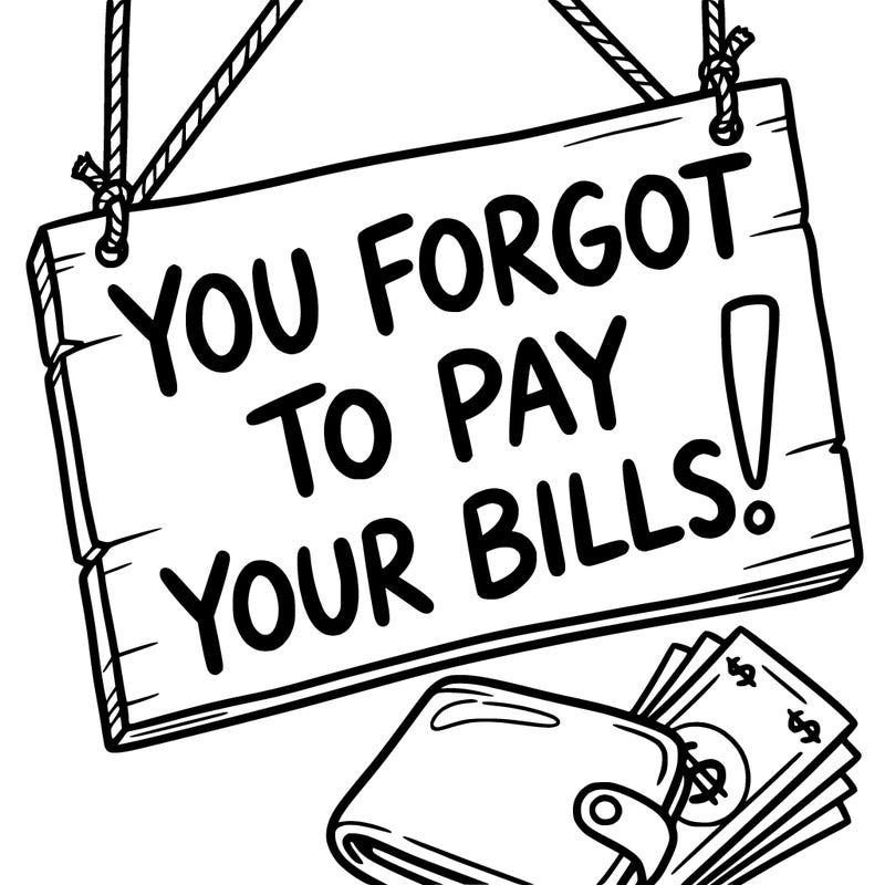 a sign saying you forgot to pay your bills!