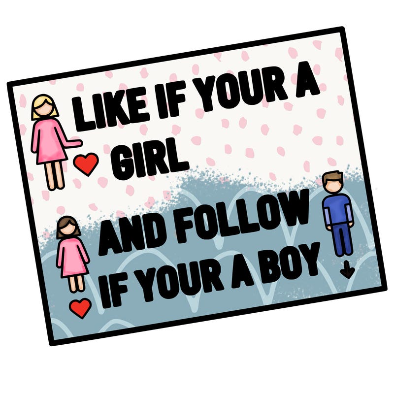 like if your a girl and follow if your a boy