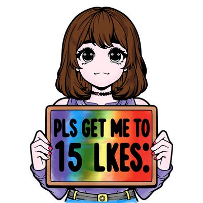 realistic girl holding up a sign that says “pls get me to 15 likes!”