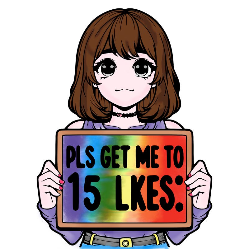 realistic girl holding up a sign that says “pls get me to 15 likes!”