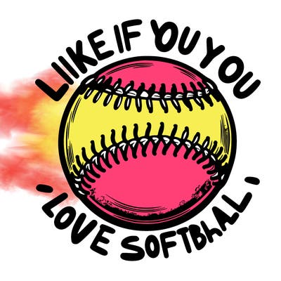a softball that says like if you love softball