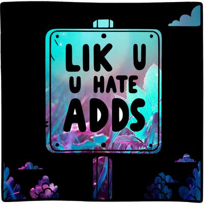sign that says like if u hate adds