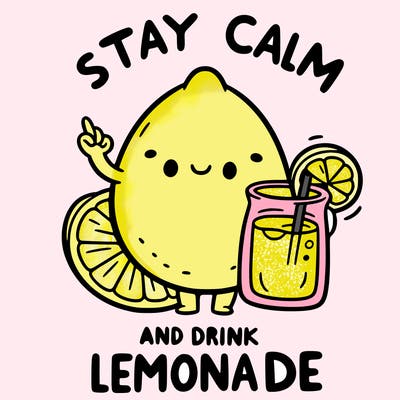 stay calm and drink lemonade