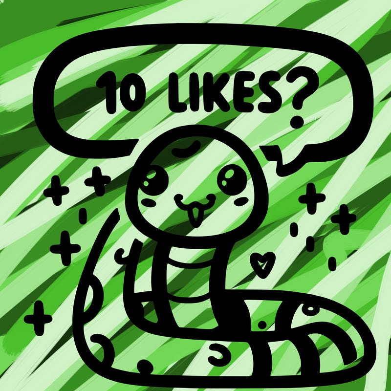 cute snake saying "10 likes?"