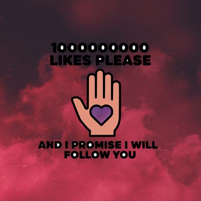 100000000000 likes please and i promise i will follow you