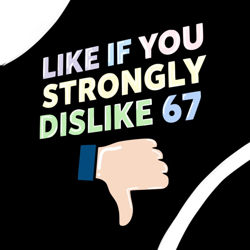 like if you strongly dislike 67
